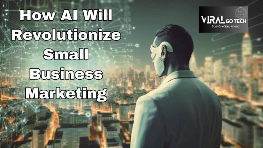 How AI Will Revolutionize Small Business Marketing
