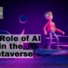 The Role of AI in the Metaverse